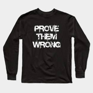 prove them wrong Long Sleeve T-Shirt